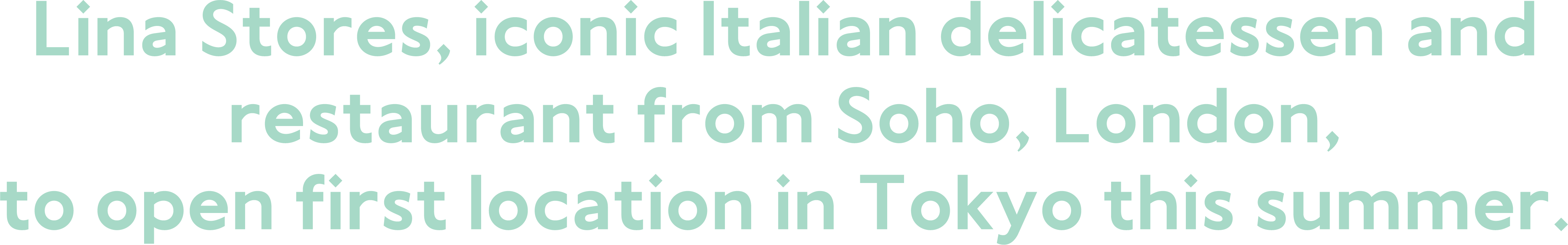 Lina sotres iconic italian delicatessen and restaurant from Soho, London. to open first location in Tokyo in summer.